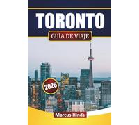 TORONTO GUÍA DE VIAJE 2026: Descubre las principales atracciones, barrios, gastronomía local y experiencias culturales en la ciudad más grande de Canadá