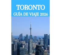 TORONTO GUÍA DE VIAJE 2026: Explora como un local: La guía definitiva de 2026 con las mejores atracciones, gastronomía, cultura y joyas ocultas de Toronto.