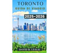 TORONTO GUIDA DI VIAGGIO 2025-2026: Immergiti nel cuore dell'Ontario con attrazioni imperdibili, una cultura diversificata e avventure infinite