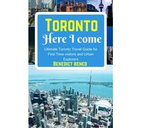Toronto Here I Come: Ultimate Toronto Travel Guide for First Time visitors and Urban Explorers: 2 (Hot 10 continental travel guide)