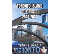 Toronto Island Reiseführer 2026-2027: Routen durch die Nachbarschaft, Spaziergänge am Seeufer, kulturelle Sehenswürdigkeiten, regionale Küche, Budgetplanung und einfache Reiserouten