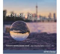 Toronto Mendelssohn Choir Remember: 130 Years of Canadian Choral Music (CD)