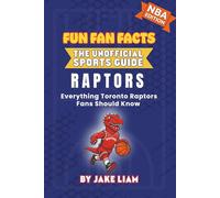 Toronto Raptors Basketball Book for Kids: Basketball Book for Kids Ages 8-12: Fun Fan Facts NBA Edition - History, Stars and Trivia for Young Raptors ... The Fun Fan Facts Unofficial Team Guide)