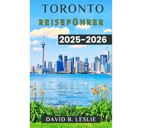 TORONTO REISEFÜHRER 2025-2026: Tauchen Sie ein in das Herz Ontarios mit seinen Sehenswürdigkeiten, seiner vielfältigen Kultur und endlosen Abenteuern