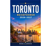 TORONTO REISEFÜHRER 2026-2027: Entdecken Sie Stadtviertel, Markthallen, Festivals und kulturelle Erlebnisse in Kanadas größter Stadt