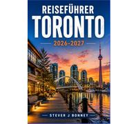 TORONTO REISEFÜHRER 2026-2027: Spaziergänge in der Nachbarschaft, Tipps zum öffentlichen Nahverkehr, malerische Uferpromenaden und Tagesausflüge zu den Niagarafällen