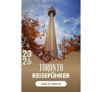 TORONTO REISEFÜHRER 2026: Die Erkundung der reichen Geschichte und der lebendigen Straßen der Stadt durch einen Einheimischen