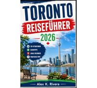 TORONTO-REISEFÜHRER 2026: Entdecken Sie die pulsierenden Straßen, alten Tempel und futuristischen Wunder Torontos wie ein Einheimischer. Dieser ... Geheimtipps und unvergessliche Erlebnisse für