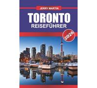 TORONTO REISEFÜHRER 2026: Entdecken Sie versteckte Schätze, historische Sehenswürdigkeiten, Reisetipps und unvergessliche Urlaubserlebnisse