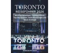 TORONTO REISEFÜHRER 2026 (VOLLFARBE): Wichtige Reisetipps, Transportführer, Top-Attraktionen, beste Restaurants und lokale Einblicke (Explorer’s Travel Guides)