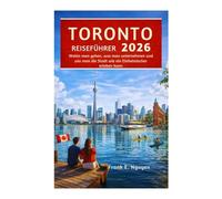 TORONTO REISEFÜHRER 2026: Wohin man gehen, was man unternehmen und wie man die Stadt wie ein Einheimischer erleben kann