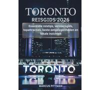 TORONTO REISGIDS 2026 (VOLLEDIGE KLEUR): Essentiële reistips, vervoersgids, topattracties, beste eetgelegenheden en lokale inzichten (Explorer’s Travel Guides)