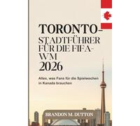 TORONTO - STADTFÜHRER FÜR DIE FIFA-WM 2026: Alles, was Fans für die Spielwochen in Kanada brauchen