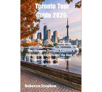 Toronto Tour Guide 2026: The Ultimate Toronto Explorer's Companion; Experience the Best of Toronto's Culture ,Food,and Adventure.