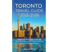 Toronto Travel Guide 2025-2026: Explore Top Attractions, Local Tips, Maps, Itineraries, Public Transit Info, Day Trips, and Budget Planning (Updated 2026 Travel Guides)