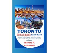 TORONTO TRAVEL GUIDE 2025-2026: Plan the Perfect Trip with Expert Tips on Must-See Landmarks Dining Culture and Memorable Experiences
