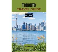 TORONTO TRAVEL GUIDE 2025: Explore Canada’s Most Diverse City with Insider Tips, Top Attractions, Local Gems & Travel Essentials (Quiet Wild: The Mindful Explorer Series)