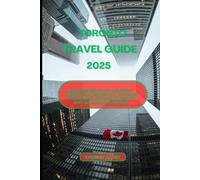 TORONTO TRAVEL GUIDE 2025: Explore Red Rock Country, Vortex Healing Spots, Outdoor Adventures, Foodie Hotspots And Wellness Retreats (Looming Horizons 2025)