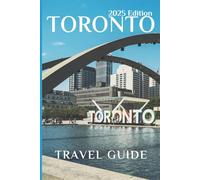 Toronto (Travel Guide 2025): Planning Your Trip, Recommended Places to Stay, Must-See Attractions and Insider Tips for First-time Visitors