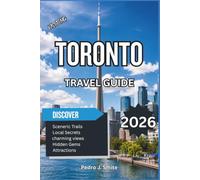 Toronto Travel Guide 2026: A Complete Trip Planner with Top Attractions, Vibrant Neighborhoods, Food Markets, Hidden Gems, Day Trips & Local Travel Tips