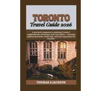 TORONTO TRAVEL GUIDE 2026: A practical companion to exploring Toronto’s neighborhoods, attractions, food, and culture - featuring updated itineraries, ... for travelers. (Explorer's Expedition)