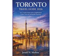 Toronto Travel Guide 2026: A Thoughtfully Curated Guide to Toronto’s Culture, Food Scene, and Must-See Experiences