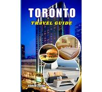 TORONTO TRAVEL GUIDE 2026: An Expert Curated 2026 Guide to Toronto’s Landmarks Food Scene Day Trips Festivals and Everyday Travel Essentials