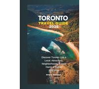 Toronto Travel Guide 2026: Discover Toronto Like a Local: Attractions, Neighborhoods, Transit Hacks & Insider Itineraries