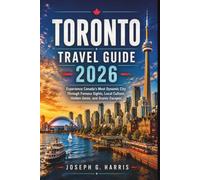 Toronto Travel Guide 2026: Experience Canada’s Most Dynamic City Through Famous Sights, Local Culture, Hidden Gems, and Scenic Escapes