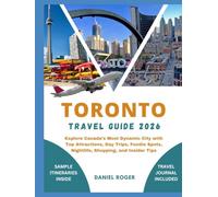 TORONTO TRAVEL GUIDE 2026: Explore Canada’s Most Dynamic City with Top Attractions, Day Trips, Foodie Spots, Nightlife, Shopping, and Insider Tips