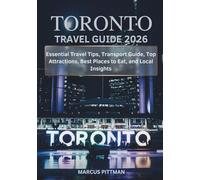 TORONTO TRAVEL GUIDE 2026 (FULL COLOR): Essential Travel Tips, Transport Guide, Top Attractions, Best Places to Eat, and Local Insights (Explorer’s Travel Guides)