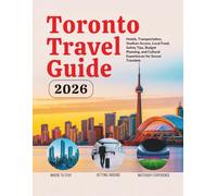 Toronto Travel Guide 2026: Hotels, Transportation, Stadium Access, Local Food, Safety Tips, Budget Planning, and Cultural Experiences for Soccer ... Guides (United States, Canada & Mexico))