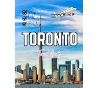 TORONTO TRAVEL GUIDE 2026: The Complete Companion to Top Attractions, Hidden Gems, Food Spots, Day Trips & Smart Itineraries for First-Time Visitors