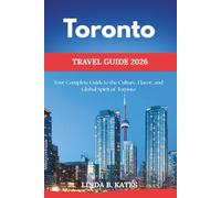 Toronto Travel Guide 2026: Your Complete Guide to the Culture, Flavor, and Global Spirit of Toronto