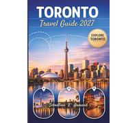 TORONTO TRAVEL GUIDE 2027: Discover Canada’s Vibrant Ontario Capital with Niagara Falls Escapes, Exciting Nightlife, Scenic Walking Tours, Memorable ... Smart Itineraries, and Detailed Maps.