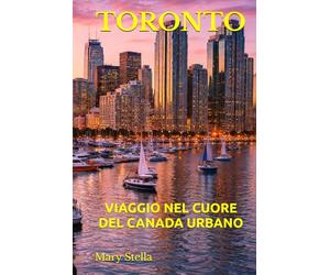 TORONTO: VIAGGIO NEL CUORE DEL CANADA URBANO