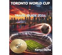TORONTO WORLD CUP TR A V E L G U I D E 2026: An All-in-One Visitor Manual with Stadium Playbooks, Transit Routes, and Local Insider Tips