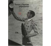 TOROS Y FIESTAS POPULARES. Memoria gráfica de la historia y la sociedad españolas del siglo XX