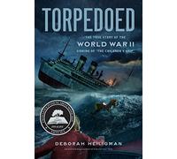 Torpedoed: The True Story of the World War II Sinking of "The Children's Ship"