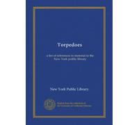Torpedoes: a list of references to material in the New York public library