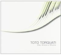 Torquati Toto - Vita, Amore E Musica