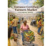 Torrance Certified Farmers Market Coloring Book: Fresh Foods, Local Farmers, Fruits, Vegetables, and Community Fun
