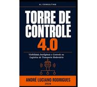 TORRE DE CONTROLE 4.0: Visibilidade, Inteligência e Controle na Logística de Transporte Rodoviário