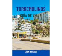TORREMOLINOS GUÍA DE VIAJE: Descubre la Costa del Sol de España: atracciones principales, playas, vida nocturna, excursiones, gastronomía local e itinerarios inteligentes para cada viajero