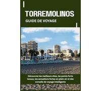 TORREMOLINOS GUIDE DE VOYAGE: Découvrez les meilleurs sites, les points forts locaux, les sensations fortes en plein air et des conseils de voyage intelligents