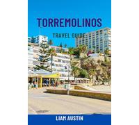TORREMOLINOS TRAVEL GUIDE: Discover Spain’s Costa Del Sol - Top Attractions, Beaches, Nightlife, Day Trips, Local Cuisine & Smart Itineraries For Every Traveler