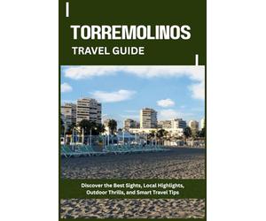 TORREMOLINOS TRAVEL GUIDE: Discover the Best Sights, Local Highlights, Outdoor Thrills, and Smart Travel Tips