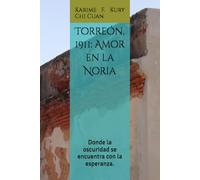 Torreón, 1911: Amor en la Noria: Donde la oscuridad se encuentra con la esperanza.