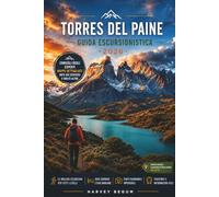 TORRES DEL PAINE Guida escursionistica 2026: Una risorsa onesta di pianificazione per escursionisti indipendenti che affrontano permessi, rifugi e condizioni patagoniche