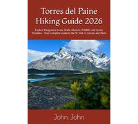 Torres del Paine Hiking Guide 2026: Explore Patagonia’s Iconic Trails, Glaciers, Wildlife, and Scenic Wonders - Your Complete Guide to the W Trek, O Circuit, and More
